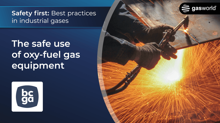 Safety first: The safe use of oxy-fuel gas equipment